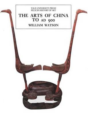 The Arts of China to A.D. 900 - Watson, William