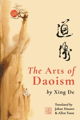 The Arts of Daoism - Hausen, Johan (Translated by), and Tsaur, Allen (Translated by), and de, Xing