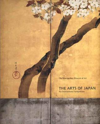 The Arts of Japan: An International Symposium - Murase, Miyeko (Editor), and Smith, Judith G (Editor)