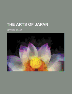 The Arts of Japan - Dillon, Edward