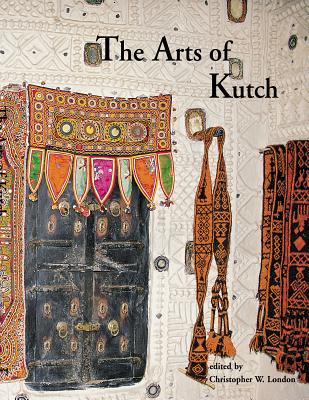 The Arts of Kutch - London, Christopher W (Editor)