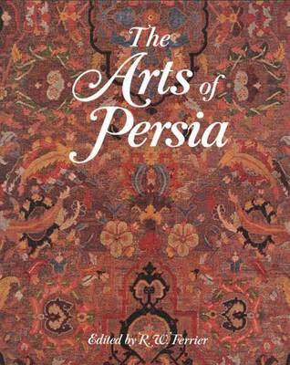 The Arts of Persia - Ferrier, R W (Editor)
