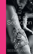 THE ARTS OF SEDUCTION: The 21st century guide to having the greatest sex of your life