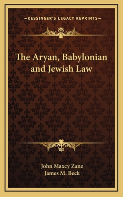 The Aryan, Babylonian and Jewish Law - Zane, John Maxcy, and Beck, James M (Introduction by)