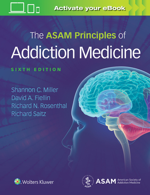 The Asam Principles of Addiction Medicine - Miller, Shannon