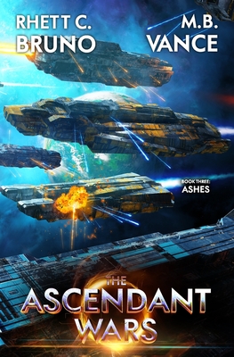 The Ascendant Wars 3: Ashes: A Military Sci-Fi Series - Vance, M B, and Bruno, Rhett C