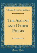 The Ascent and Other Poems (Classic Reprint)