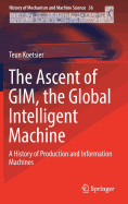 The Ascent of Gim, the Global Intelligent Machine: A History of Production and Information Machines