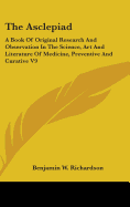 The Asclepiad: A Book Of Original Research And Observation In The Science, Art And Literature Of Medicine, Preventive And Curative V9