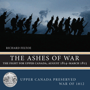 The Ashes of War: The Fight for Upper Canada, August 1814-March 1815