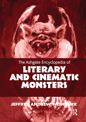 The Ashgate Encyclopedia of Literary and Cinematic Monsters - Weinstock, Jeffrey Andrew (Editor)