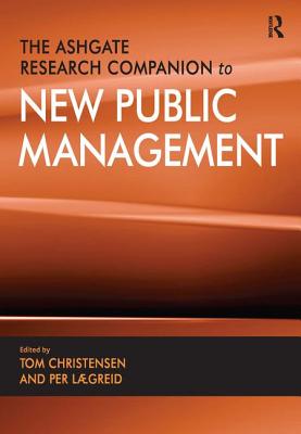The Ashgate Research Companion to New Public Management - Christensen, Tom, and Lgreid, Per