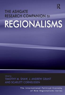 The Ashgate Research Companion to Regionalisms - Grant, J Andrew, and Shaw, Timothy M (Editor)