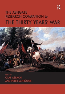 The Ashgate Research Companion to the Thirty Years' War - Asbach, Olaf, and Schrder, Peter