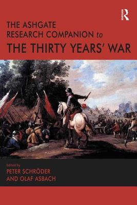 The Ashgate Research Companion to the Thirty Years' War - Asbach, Olaf, and Schrder, Peter