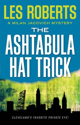 The Ashtabula Hat Trick: A Milan Jacovich Mystery - Roberts, Les, Dr.