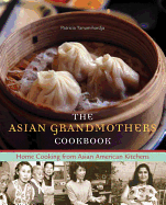 The Asian Grandmothers Cookbook: Home Cooking from Asian American Kitchens