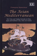 The Asian Mediterranean: Port Cities and Trading Networks in China, Japan and Southeast Asia, 13th-21st Century