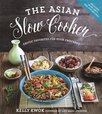 The Asian Slow Cooker: Exotic Favorites for Your Crockpot - Kwok, Kelly