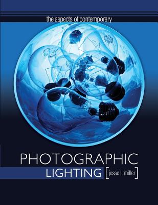 The Aspects of Contemporary Photographic Lighting - Miller, Jesse