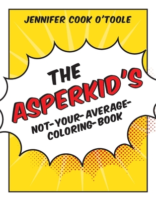 The Asperkid's Not-Your-Average-Coloring-Book - Cook, Jennifer