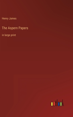 The Aspern Papers: in large print - James, Henry