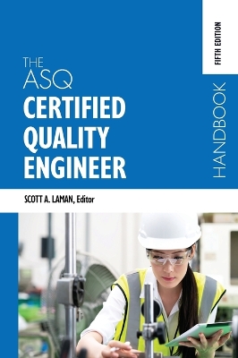 The ASQ Certified Quality Engineer Handbook, Fifth Edition - Laman, Scott A (Editor)