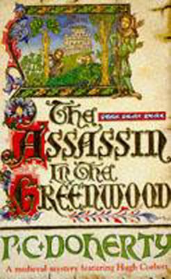 The Assassin in the Greenwood (Hugh Corbett Mysteries, Book 7): A medieval mystery of intrigue, murder and treachery - Doherty, Paul