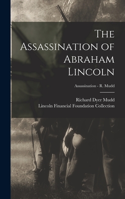 The Assassination of Abraham Lincoln; Assassination - R. Mudd - Mudd, Richard Dyer 1901-2002, and Lincoln Financial Foundation Collection (Creator)