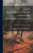 The Assassination of Abraham Lincoln. Stanton; Assassination - Conspiracies: Stanton