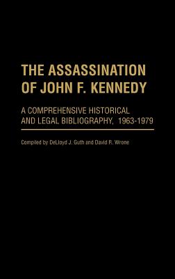 The Assassination of John F. Kennedy: A Comprehensive Historical and Legal Bibliography, 1963-1979 - Guth, Delloyd J, and Wrone, David R