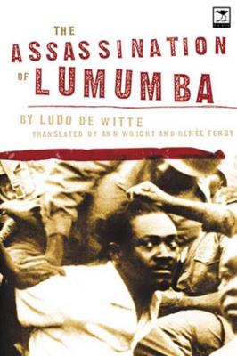 The Assassination of Lumumba - De Witte, Ludo, and Wright, Ann & Renee (Translated by), and Wright, Renee (Translated by)