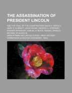 The Assassination of President Lincoln and the Trial of the Conspirators; David E. Herold, Mary E. Surratt, Lewis Payne, George A. Atzerodt, Edward Spangler, Samuel A. Mudd, Samuel Arnold, Michael O'Laughlin... Volume C.1