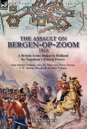 The Assault on Bergen-Op-Zoom, 1814: A British Army Defeat in Holland by Napoleon's French Forces