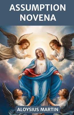 The Assumption Novena: Journeying with Mary: A Novena of Faith, Hope, and Heavenly Grace - Martin, Aloysius