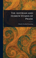 The Assyrian and Hebrew Hymns of Praise