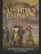 The Assyrian Empire's Capitals: The History and Legacy of Nineveh, Assur, and Nimrud