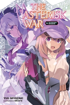 The Asterisk War, Vol. 16 (Light Novel) - Miyazaki, Yuu, and Okiura