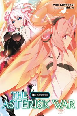 The Asterisk War, Vol. 7 (Light Novel): Festival Symphony Volume 7 - Miyazaki, Yuu, and Okiura, and Trowell, Haydn (Translated by)