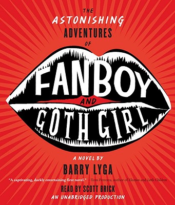 The Astonishing Adventures of Fanboy and Goth Girl - Lyga, Barry, and Brick, Scott (Read by)