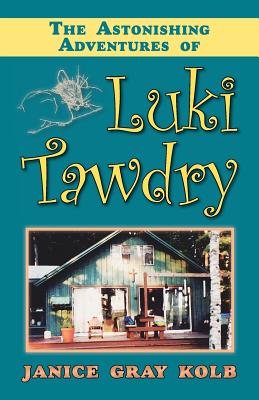 The Astonishing Adventures of Luki Tawdry - Kolb, Janice Gray