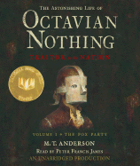 The Astonishing Life of Octavian Nothing, Traitor to the Nation: Volume One, the Pox Party - Anderson, M T, and James, Peter Francis (Read by)