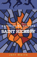 The Astonishing Secrets of Saint Hickory