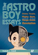The Astro Boy Essays: Osamu Tezuka, Mighty Atom, and the Manga/Anime Revolution