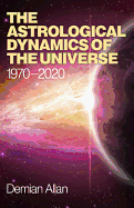 The Astrological Dynamics of the Universe: 1970-2020