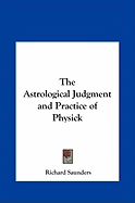 The Astrological Judgment and Practice of Physick