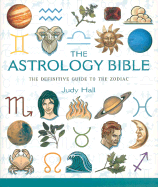 The Astrology Bible: The Definitive Guide to the Zodiac Volume 1