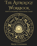 The Astrology Workbook: How to Interpret your Natal Chart