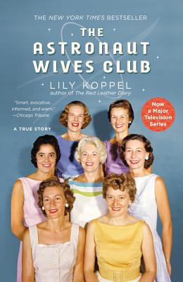 The Astronaut Wives Club: A True Story - Koppel, Lily