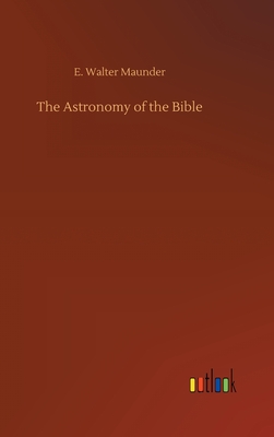 The Astronomy of the Bible - Maunder, E Walter